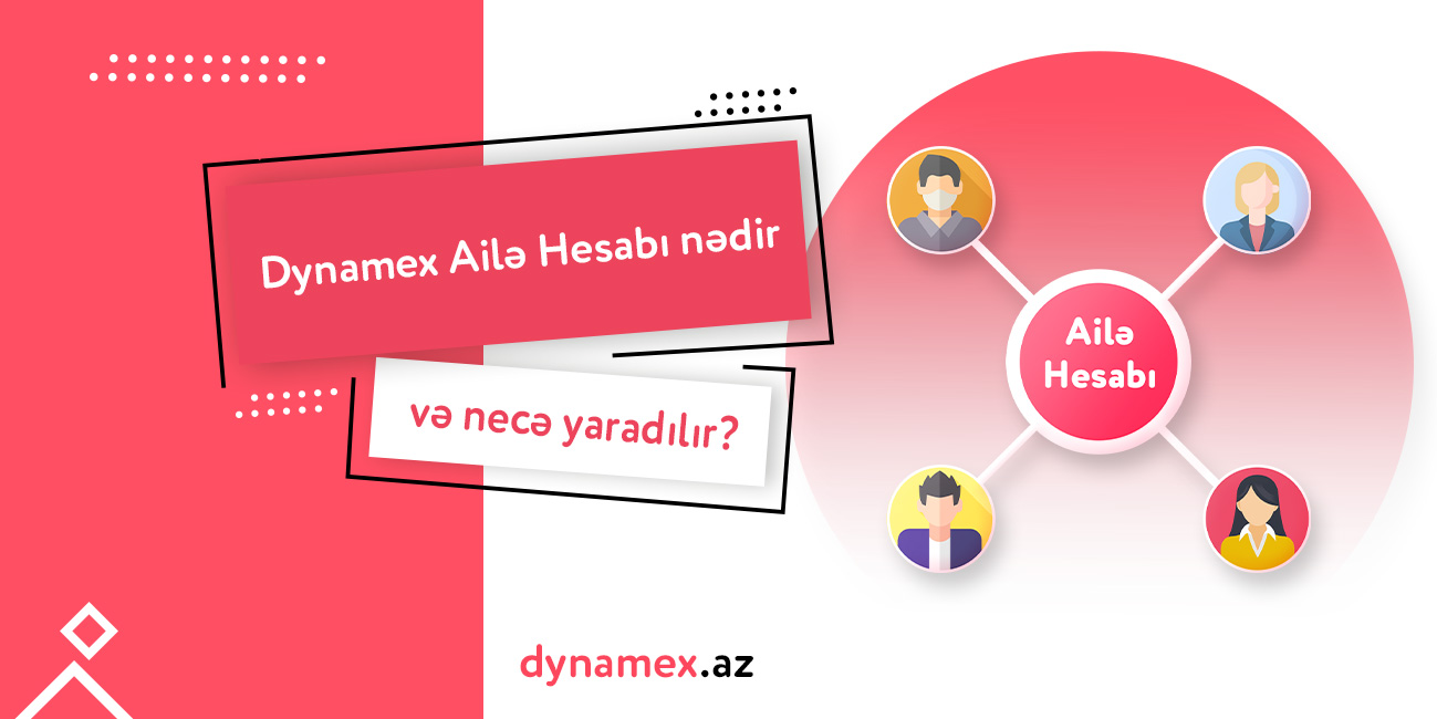 Dynamex Ailə Hesabı nədir və necə yaradılır?