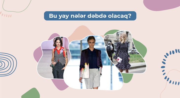 Bu yay nələr dəbdə olacaq? 