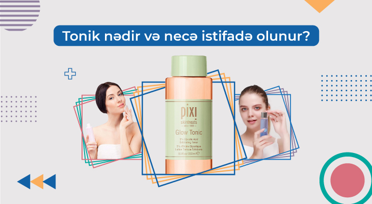 Tonik nədir və necə istifadə olunur?