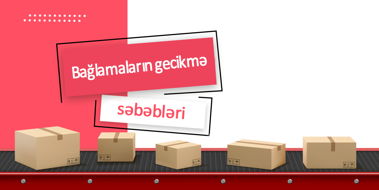 Bağlamaların gecikmə səbəbləri və kampaniyalar