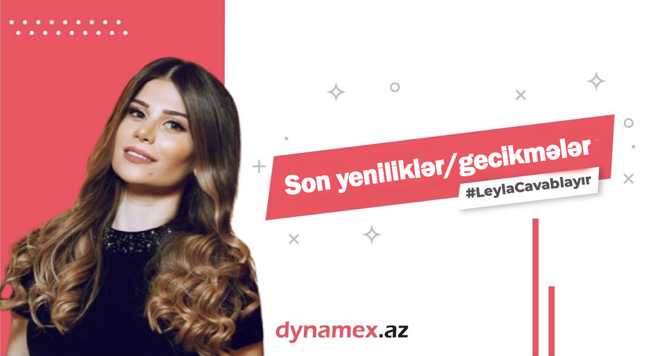 #LeylaCavablayır Dynamex-də son yeniliklər | Dynamex Global Logistics, sifarişlərdəki gecikmələr 