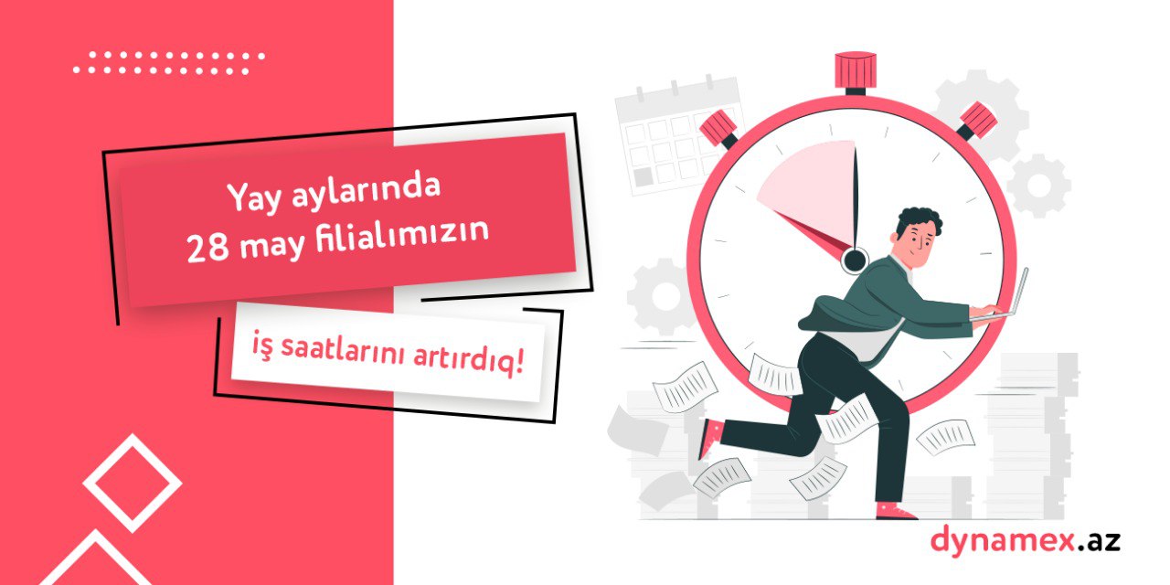 Yay aylarında 28 may filialımızın iş saatlarını artırdıq.